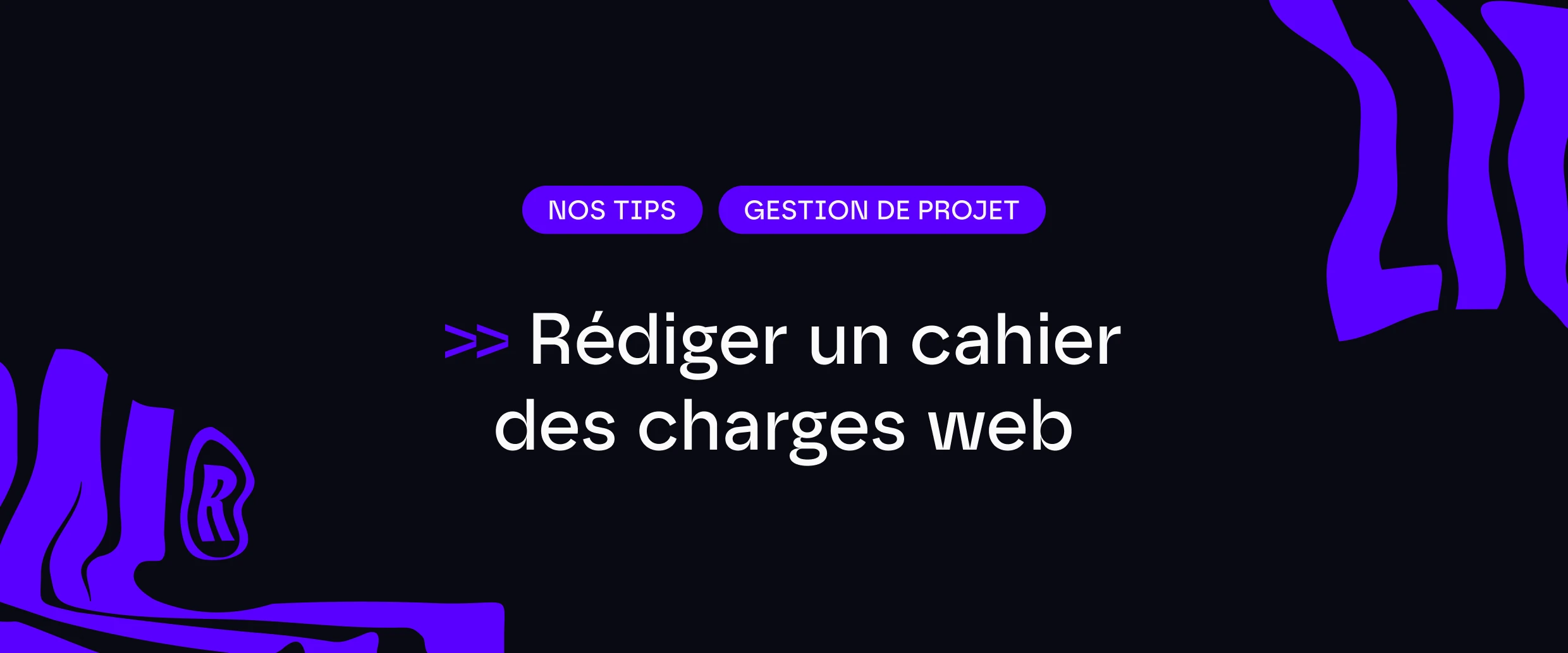 Notre guide pour rédiger un cahier des charges pour la création ou refonte de votre site web